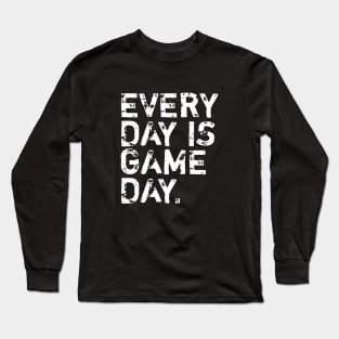 Everyday is game day Long Sleeve T-Shirt